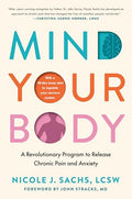 Mind Your Body: A Revolutionary Program to Release Chronic Pain and Anxiety - Hardcover-0