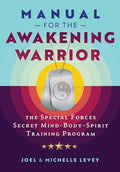 Manual for the Awakening Warrior: The Special Forces Secret Mind-Body-Spirit Training Program - Paperback-0