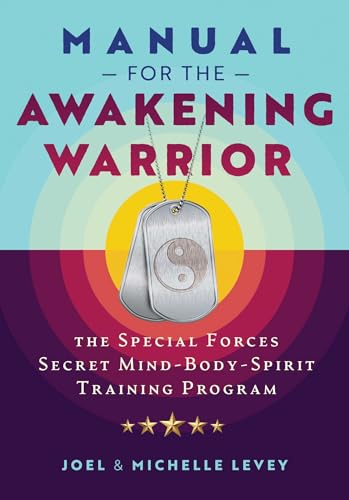 Manual for the Awakening Warrior: The Special Forces Secret Mind-Body-Spirit Training Program - Paperback-0