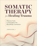 Somatic Therapy for Healing Trauma: Effective Tools to Strengthen the Mind-Body Connection - Paperback-0